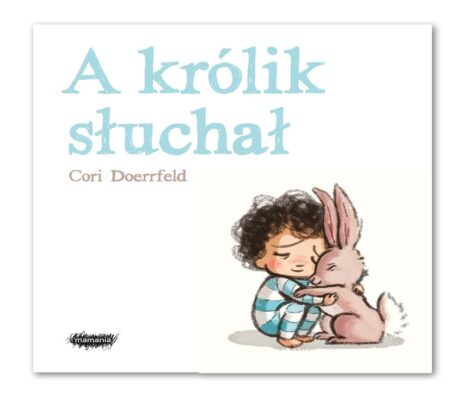 A królik słuchał - książka dla dzieci - Cori Doerrfeld