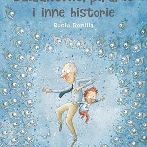 Dziadkowie, piranie i inne historie - książka - Rocio Bonilla