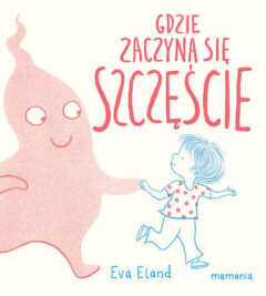 Gdzie zaczyna się szczęście - książka - Eva Eland - mamania