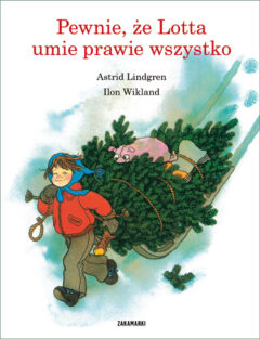 Pewnie, że Lotta umie prawie wszytko - Astrid Lindgren, Ilon Wikland - Wydawnictwo Zakamarki - książka dla dzieci