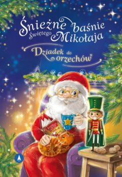 Śnieżne baśnie Świętego Mikołaja Dziadek do orzechów - książka dla dzieci